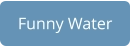 Funny Water