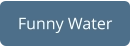 Funny Water