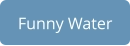 Funny Water