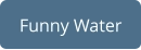 Funny Water